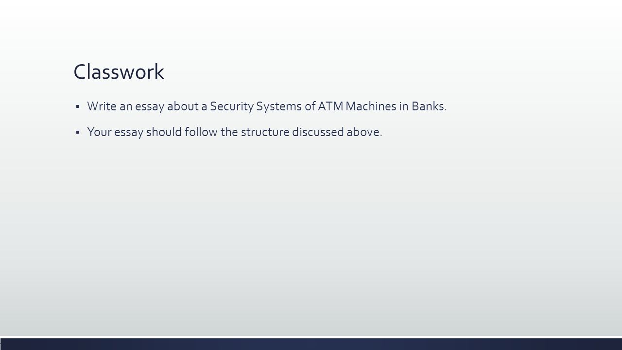 Classwork  Write an essay about a Security Systems of ATM Machines in Banks.