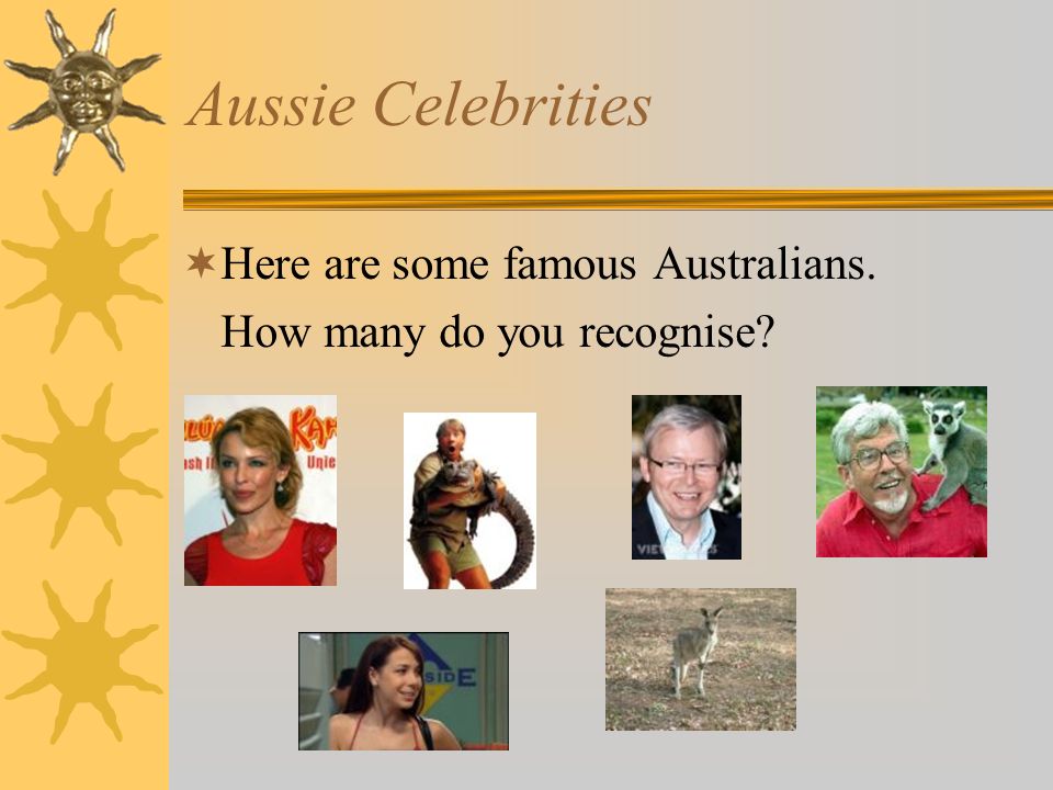 Aussie Celebrities  Here are some famous Australians. How many do you recognise