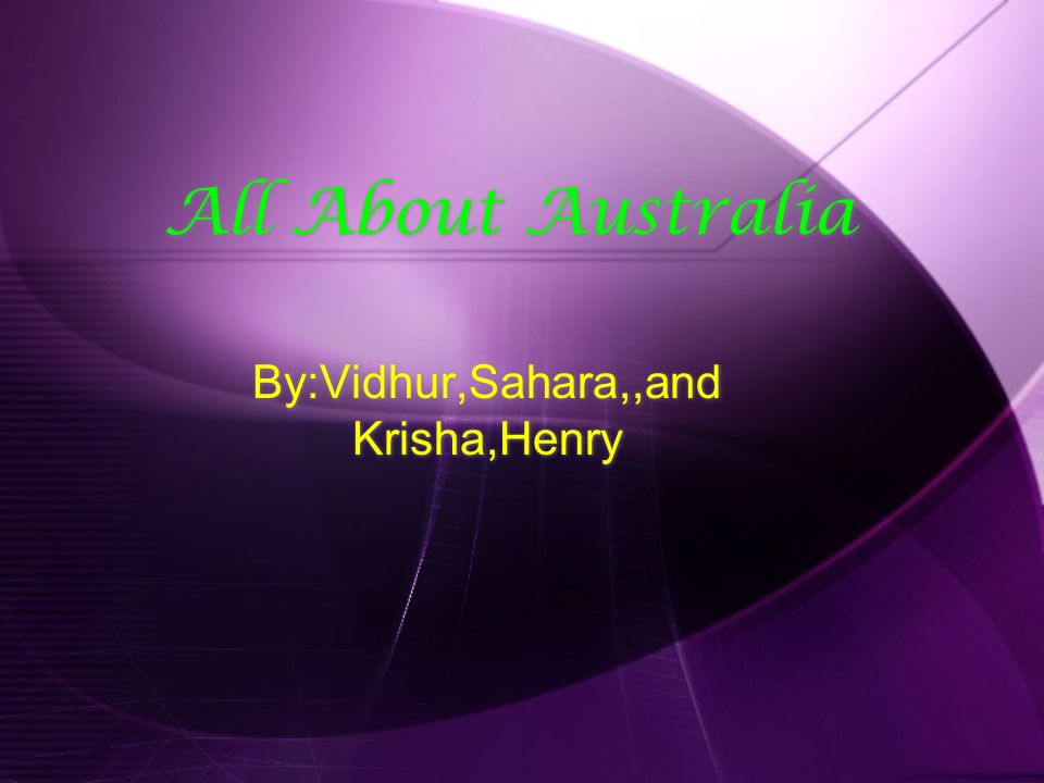 All About Australia By:Vidhur,Sahara,,and Krisha,Henry