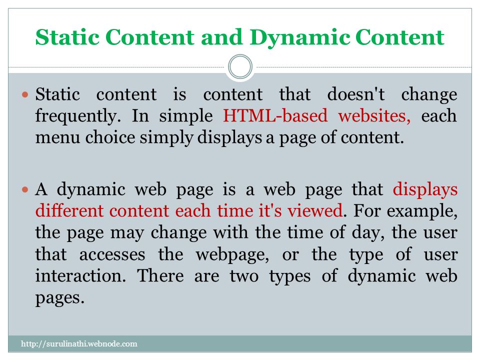 Static Content and Dynamic Content Static content is content that doesn t change frequently.
