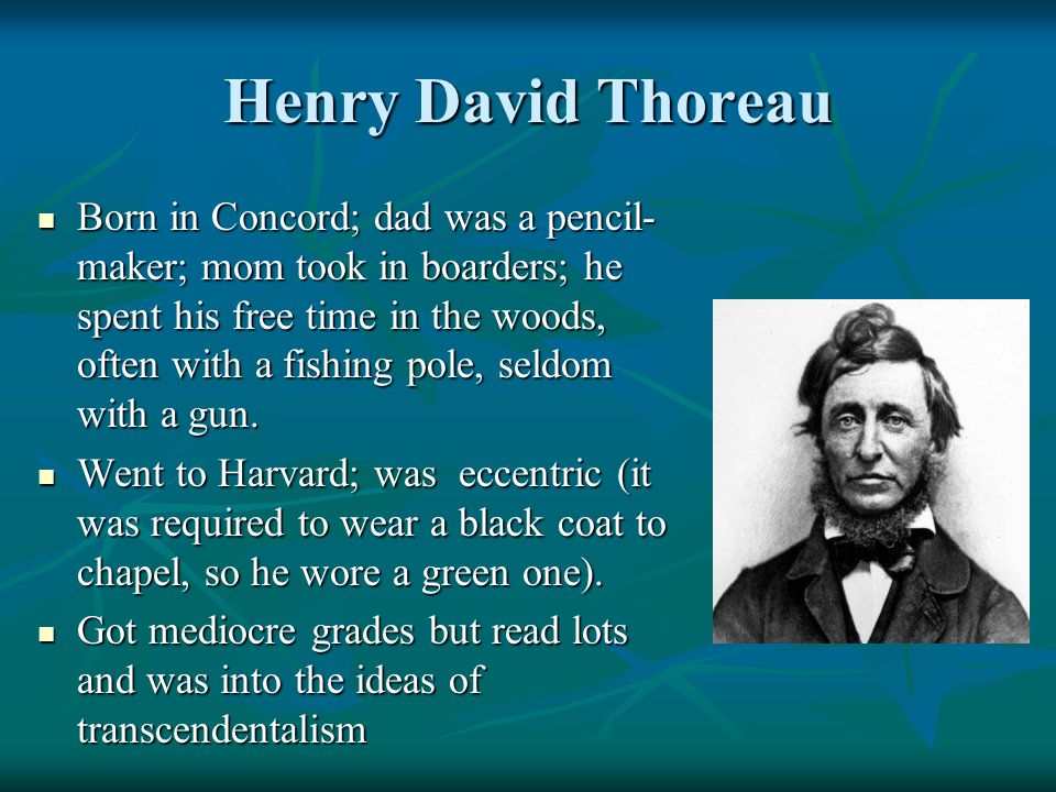 a biography of henry david thoreau a leading transcendentalist Henry david thoreau was an american author, poet, philosopher, abolitionist, naturalist, tax resister, development critic, surveyor, and historian a leading transcendentalist, thoreau is best known for his book walden, a reflection upon simple living in natural surroundings, and his essay. a biography of henry david thoreau a leading transcendentalist Henry david thoreau was an american author, poet, philosopher, abolitionist, naturalist, tax resister, development critic, surveyor, and historian a leading transcendentalist, thoreau is best known for his book walden, a reflection upon simple living in natural surroundings, and his essay.