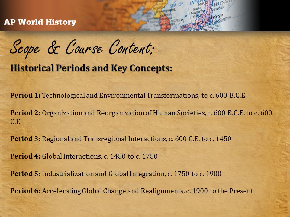 Scope & Course Content: Historical Periods and Key Concepts: Period 1: Technological and Environmental Transformations, to c.