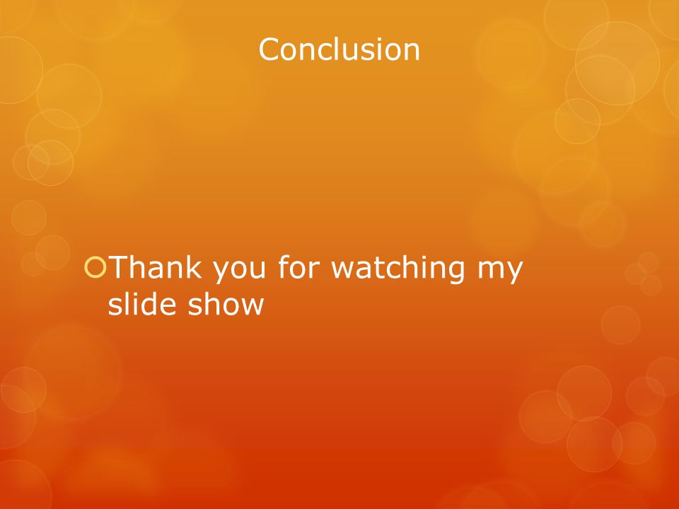 Conclusion  Thank you for watching my slide show