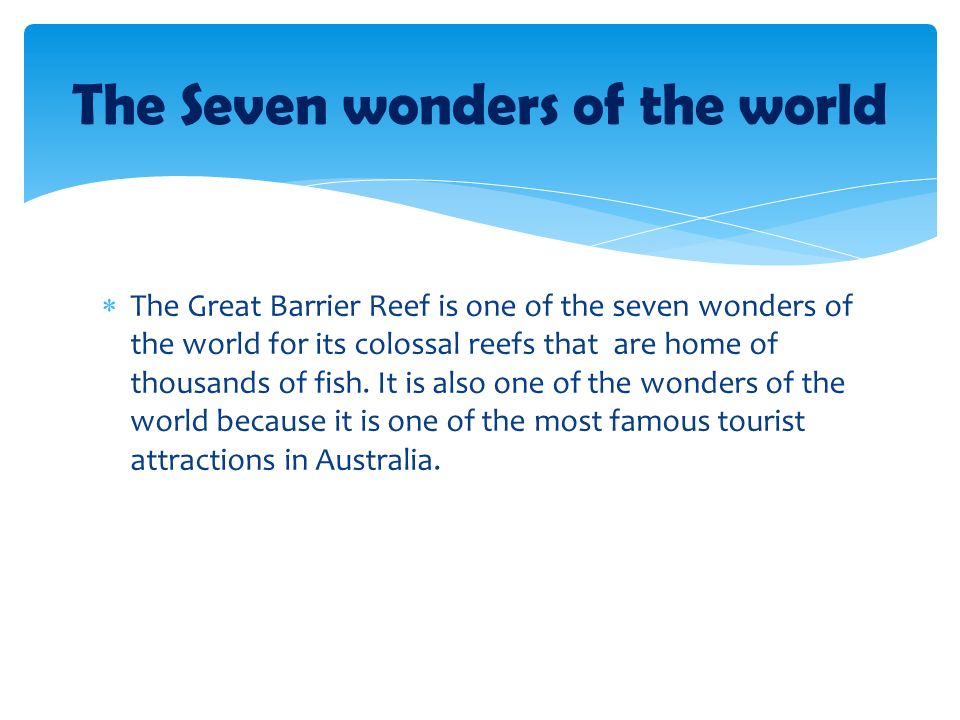  The Great Barrier Reef is one of the seven wonders of the world for its colossal reefs that are home of thousands of fish.
