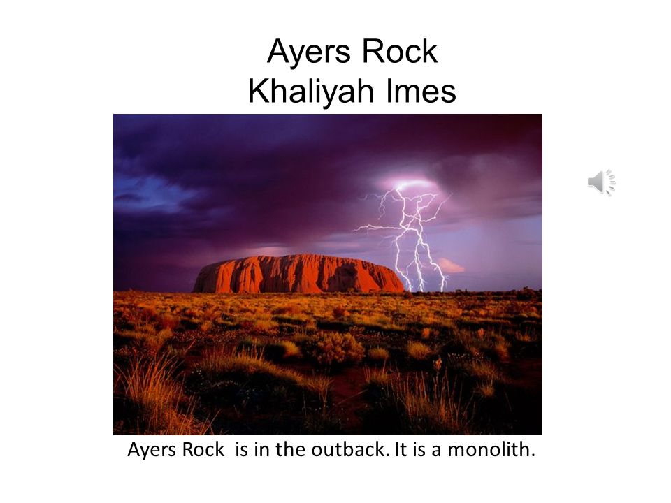 Australia Karen Dominguez Ayers Rock is a giant rock that stands up from the plain.