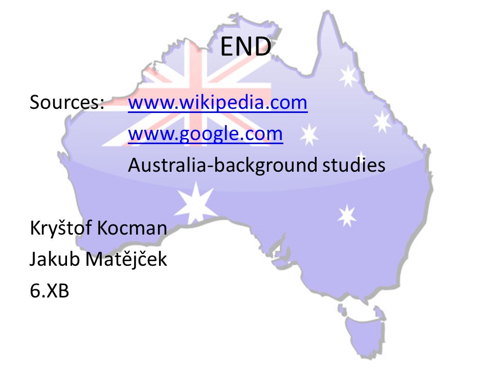 END Sources:     Australia-background studies Kryštof Kocman Jakub Matějček 6.XB