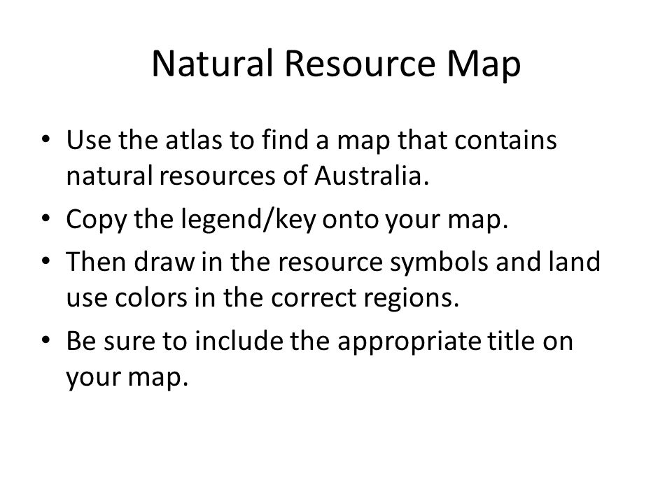 Natural Resource Map Use the atlas to find a map that contains natural resources of Australia.