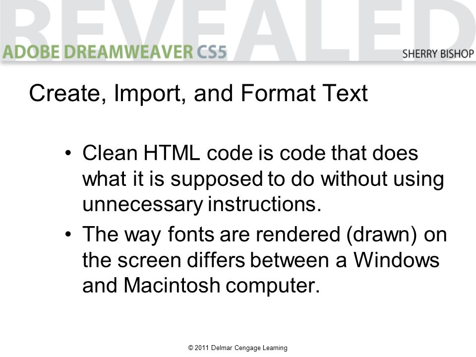 © 2011 Delmar Cengage Learning Clean HTML code is code that does what it is supposed to do without using unnecessary instructions.