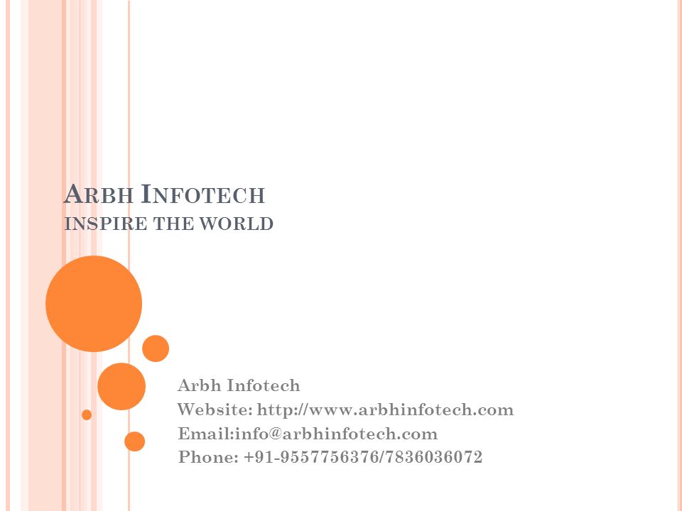 A RBH I NFOTECH INSPIRE THE WORLD Arbh Infotech Website:   Phone: /
