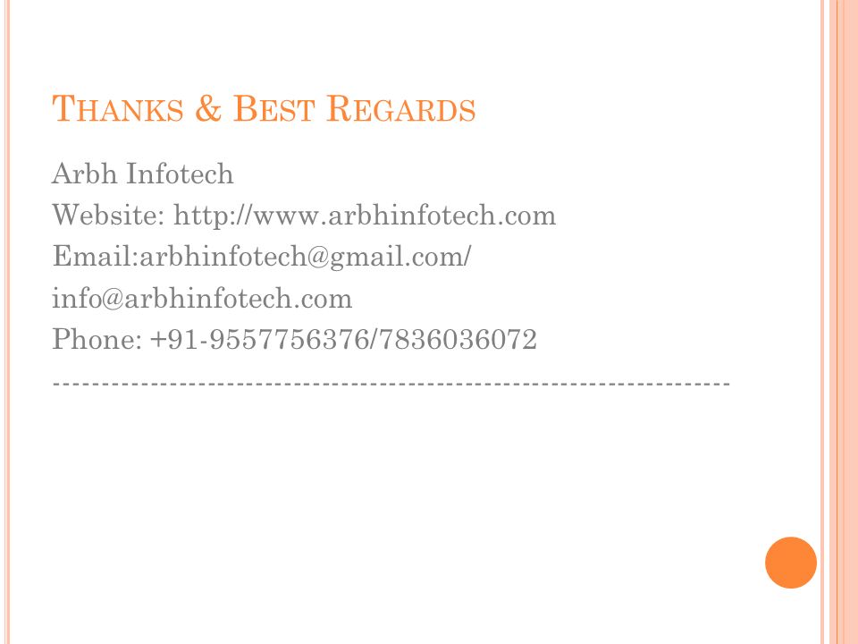 T HANKS & B EST R EGARDS Arbh Infotech Website:    Phone: /