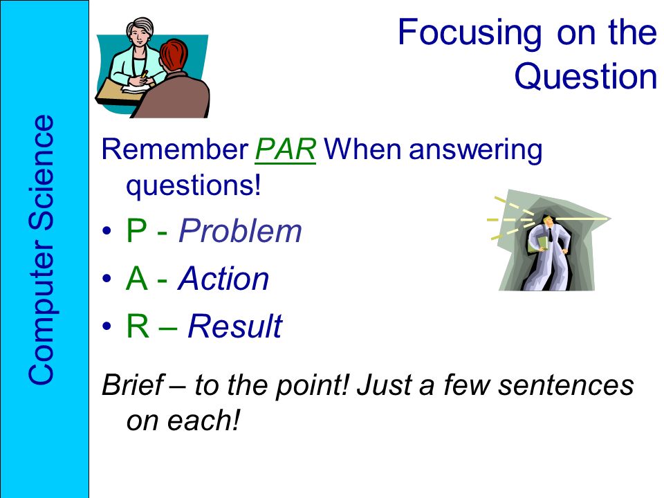 Focusing on the Question Remember PAR When answering questions.