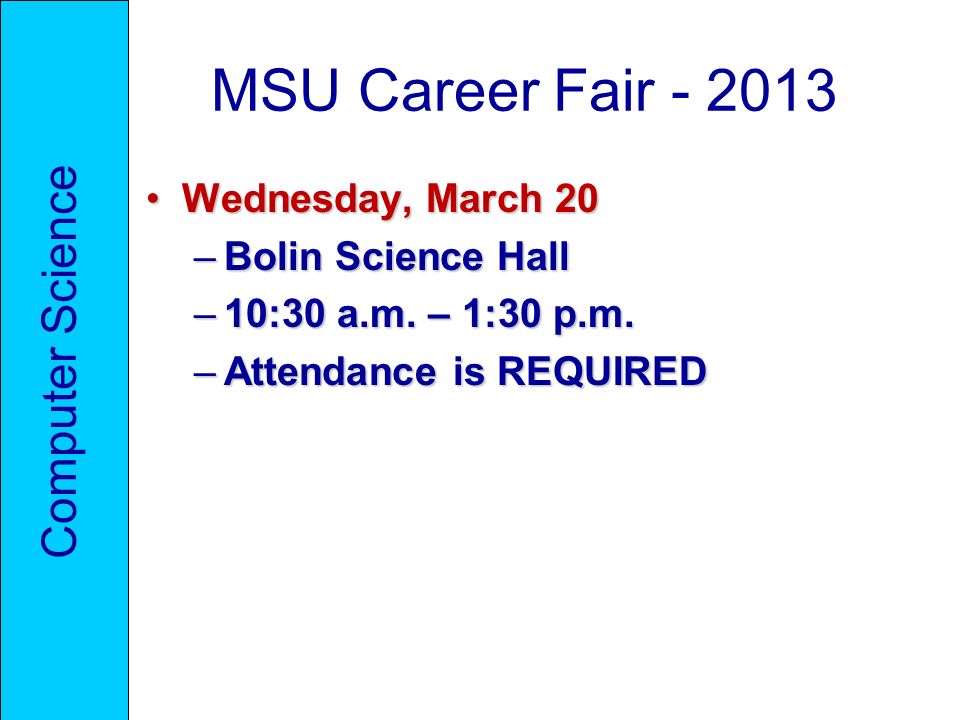 MSU Career Fair Wednesday, March 20Wednesday, March 20 –Bolin Science Hall –10:30 a.m.