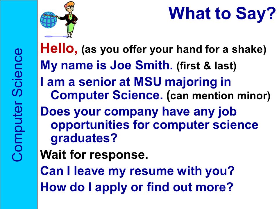 What to Say. Hello, (as you offer your hand for a shake) My name is Joe Smith.