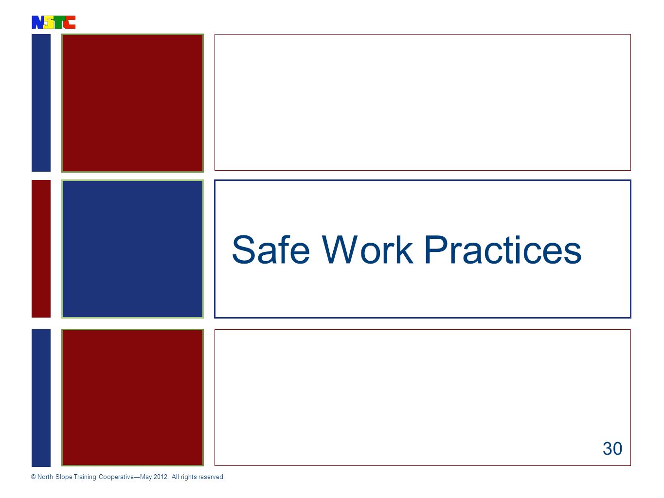 © North Slope Training Cooperative—May All rights reserved. Safe Work Practices 30