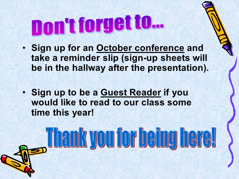 Sign up for an October conference and take a reminder slip (sign-up sheets will be in the hallway after the presentation).