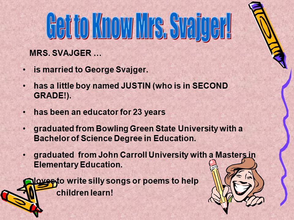 MRS. SVAJGER … is married to George Svajger.