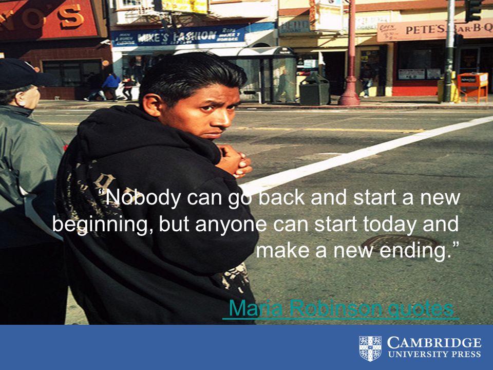 Nobody can go back and start a new beginning, but anyone can start today and make a new ending. Maria Robinson quotes