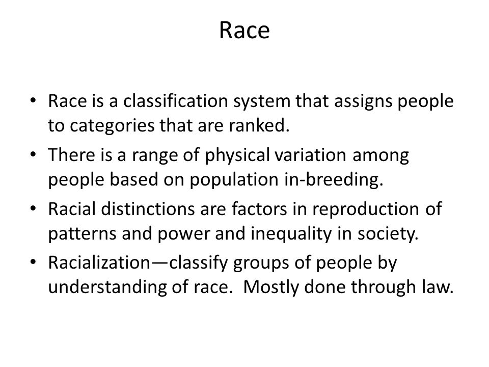 Race Race is a classification system that assigns people to categories that are ranked.