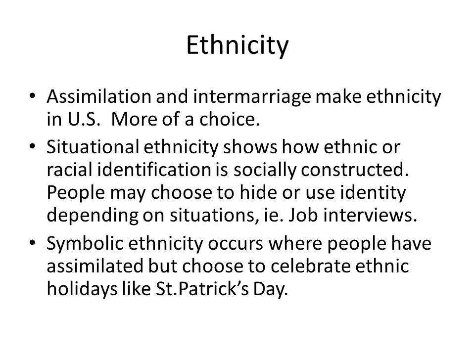 Ethnicity Assimilation and intermarriage make ethnicity in U.S.