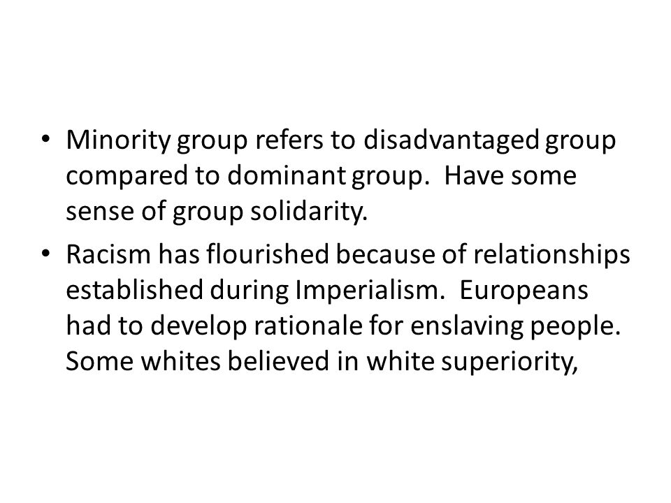 Minority group refers to disadvantaged group compared to dominant group.