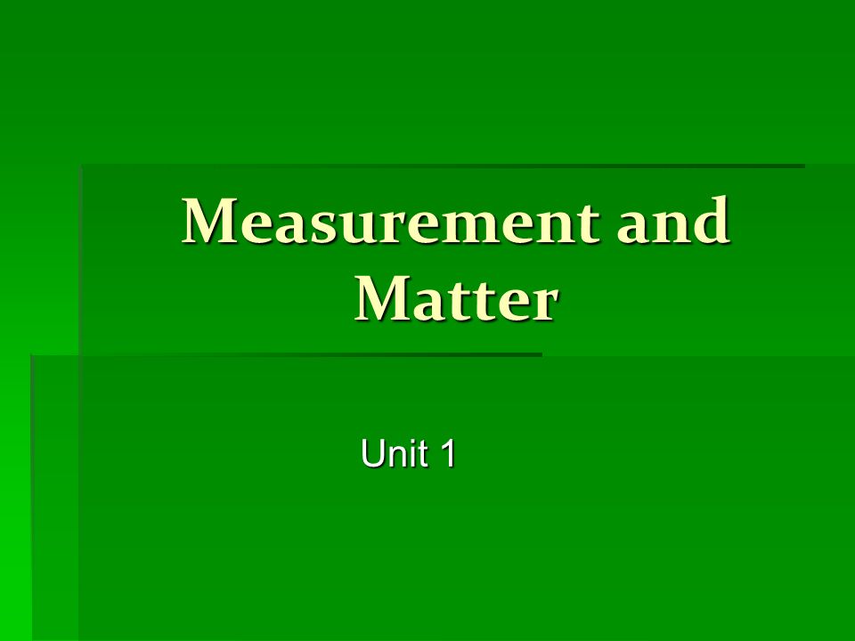 Measurement and Matter Unit 1