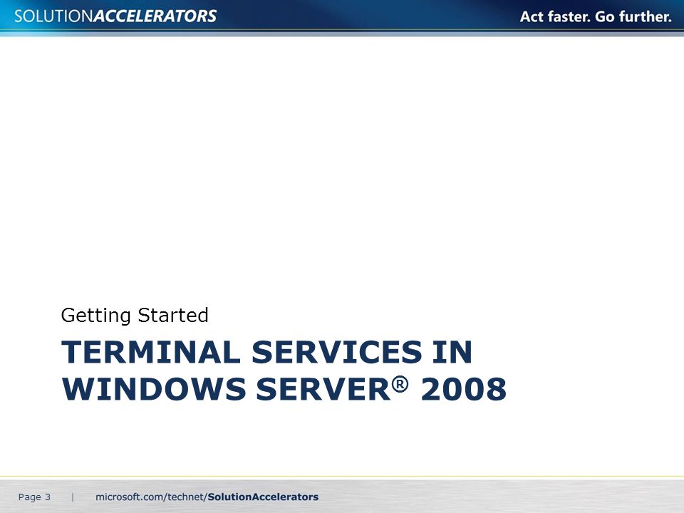 TERMINAL SERVICES IN WINDOWS SERVER ® 2008 Getting Started Page 3 |