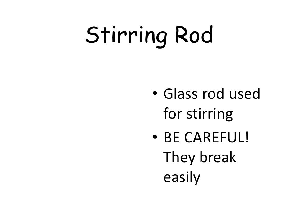 Stirring Rod Glass rod used for stirring BE CAREFUL! They break easily