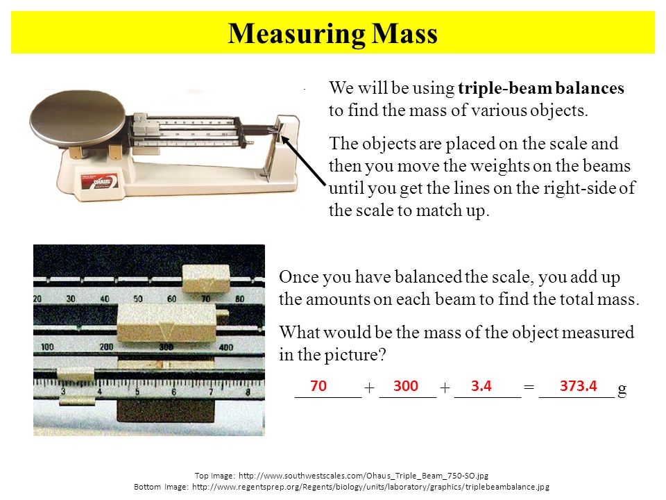 Measuring Mass Top Image:   Bottom Image:   We will be using triple-beam balances to find the mass of various objects.