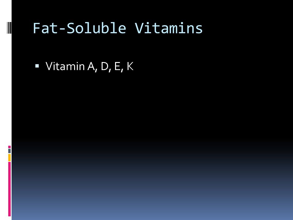 Fat-Soluble Vitamins  Vitamin A, D, E, K
