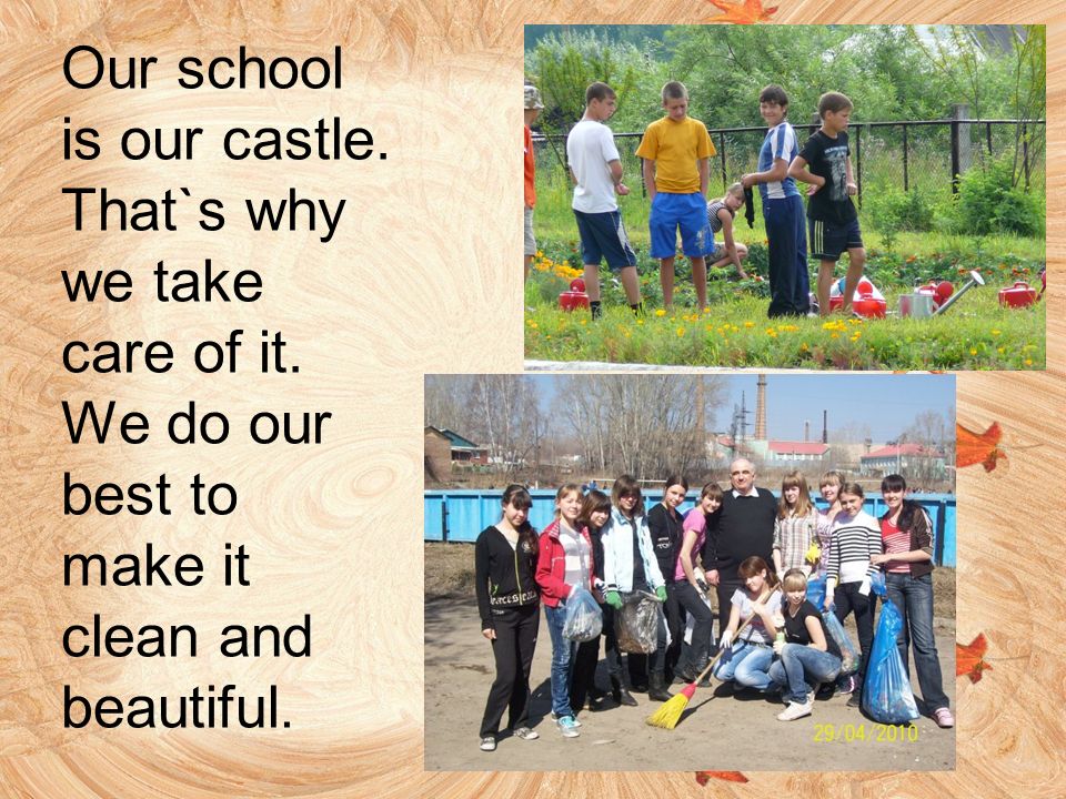 Our school is our castle. That`s why we take care of it.