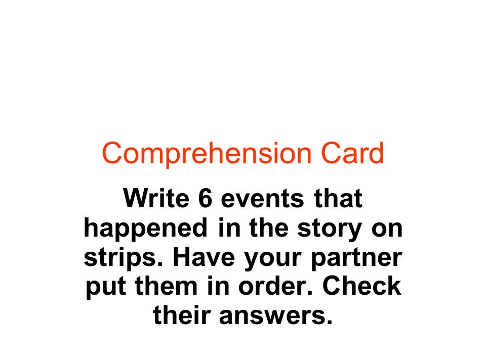 Comprehension Card Write 6 events that happened in the story on strips.