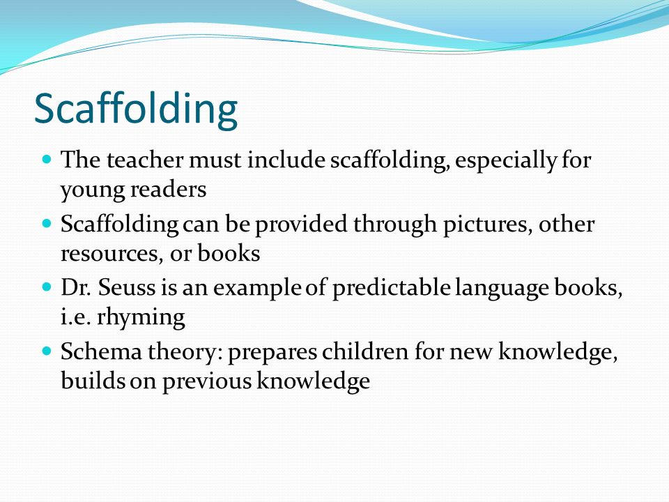 Scaffolding The teacher must include scaffolding, especially for young readers Scaffolding can be provided through pictures, other resources, or books Dr.