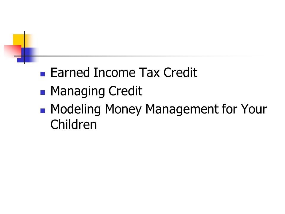 Earned Income Tax Credit Managing Credit Modeling Money Management for Your Children