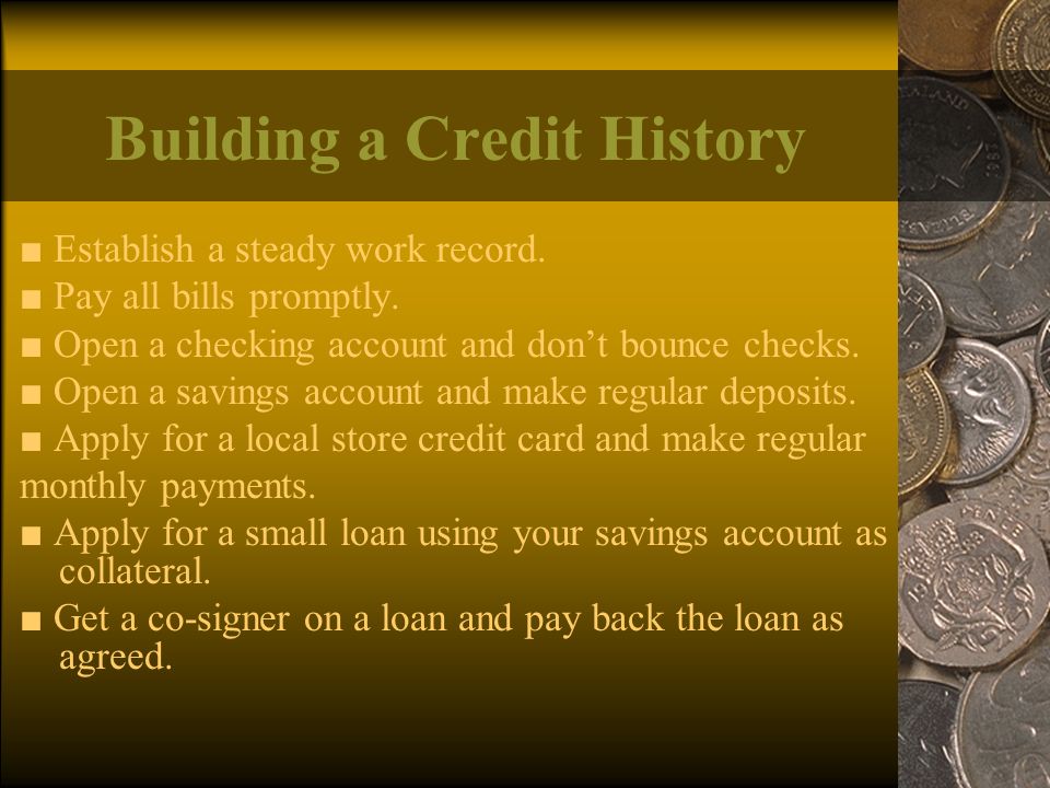 Building a Credit History ■ Establish a steady work record.