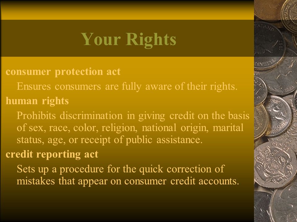 Your Rights consumer protection act Ensures consumers are fully aware of their rights.