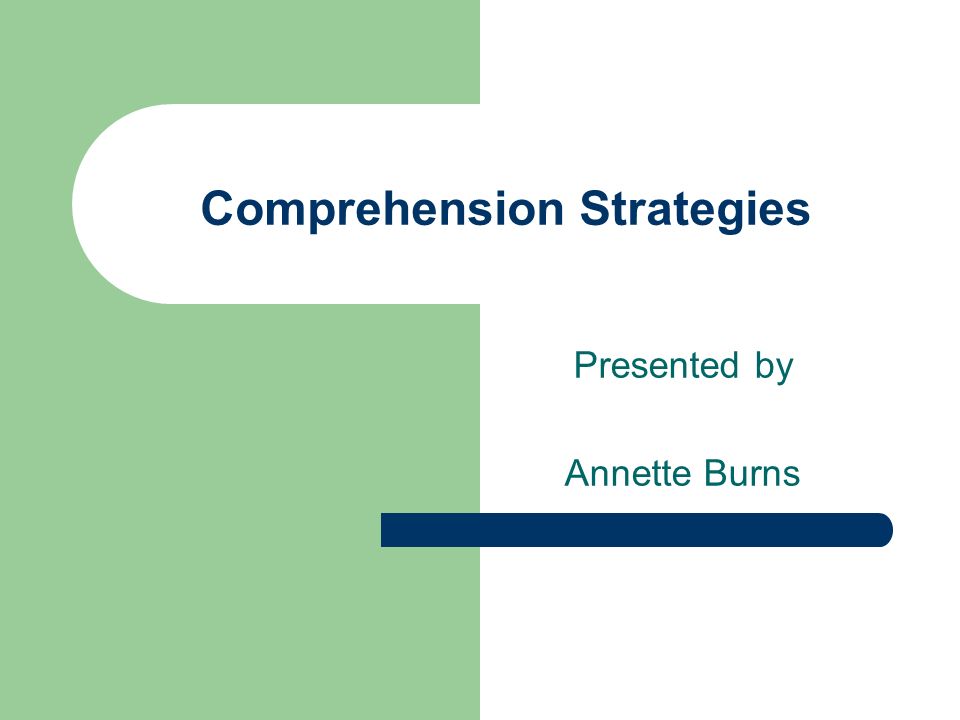 Comprehension Strategies Presented by Annette Burns