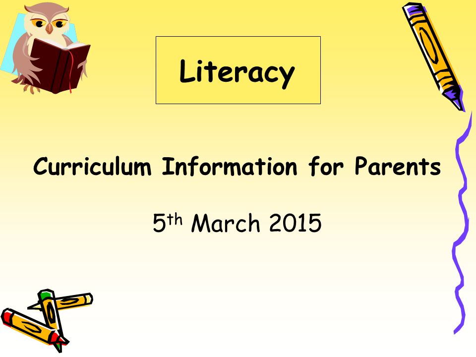 Literacy Curriculum Information for Parents 5 th March 2015