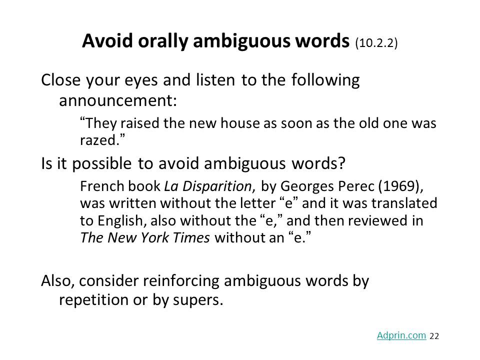 Avoid orally ambiguous words (10.2.2) Close your eyes and listen to the following announcement: They raised the new house as soon as the old one was razed. Is it possible to avoid ambiguous words.