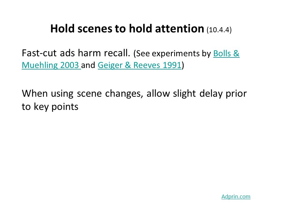 Hold scenes to hold attention (10.4.4) Fast-cut ads harm recall.