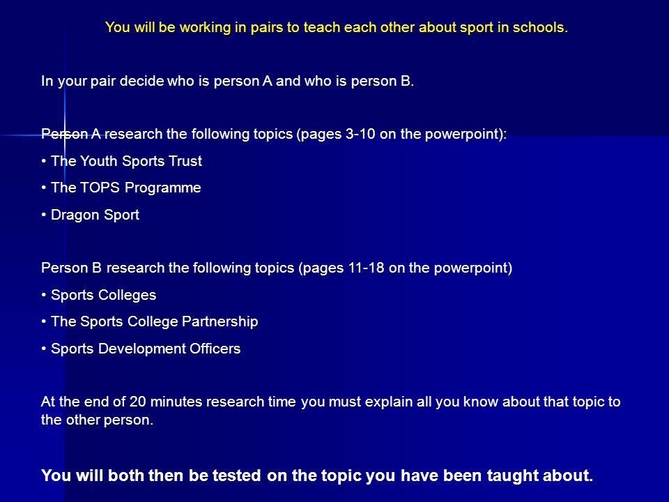 You will be working in pairs to teach each other about sport in schools.