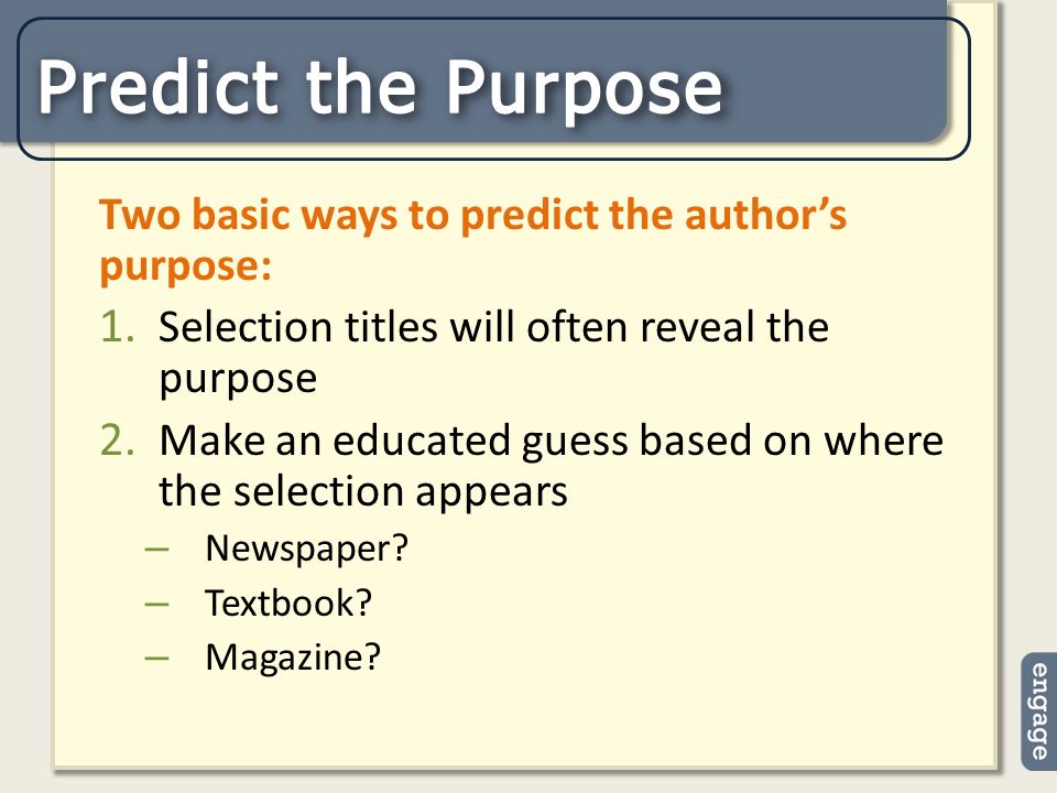 Two basic ways to predict the author’s purpose: 1.