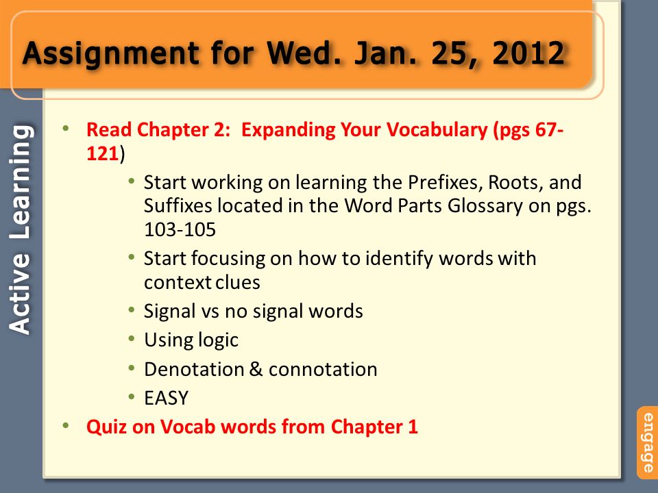 Read Chapter 2: Expanding Your Vocabulary (pgs ) Start working on learning the Prefixes, Roots, and Suffixes located in the Word Parts Glossary on pgs.