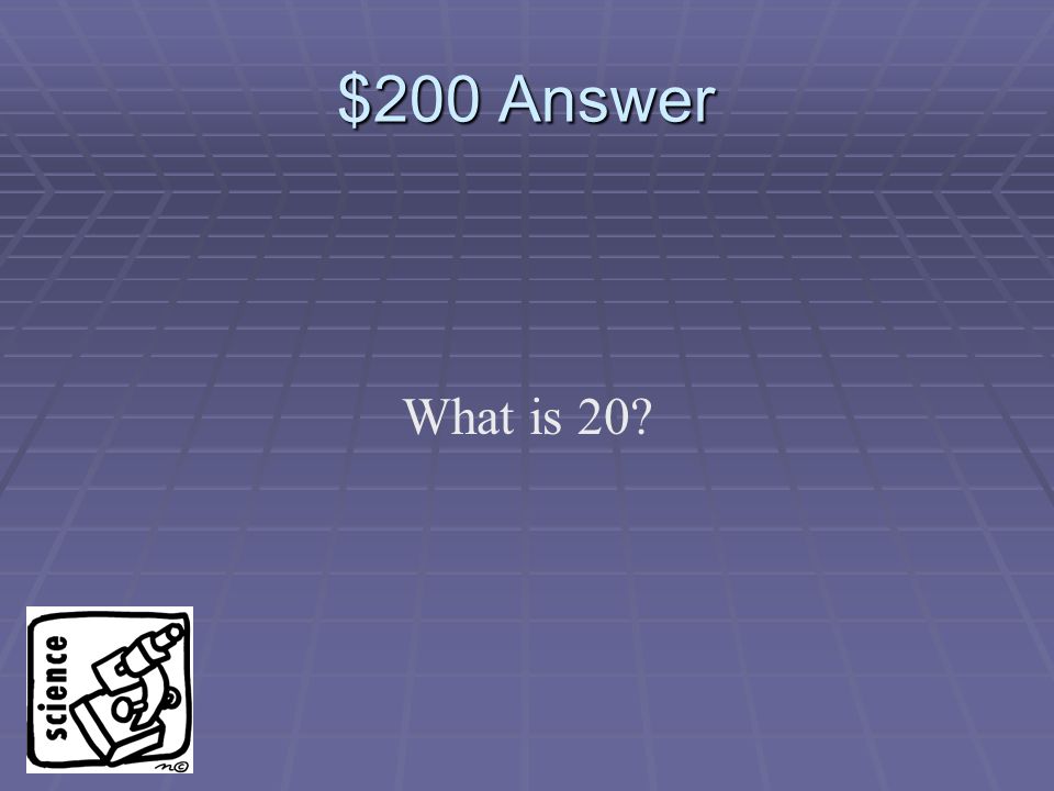 $200 Question Calcium’s atomic number is 20, so it has this many protons…