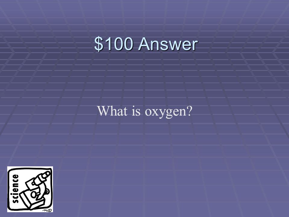 $100 Question Water is a molecule that includes hydrogen and this element.