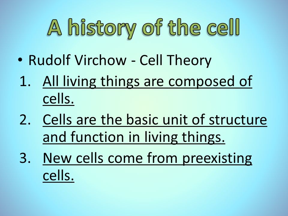 Rudolf Virchow - Cell Theory 1.All living things are composed of cells.