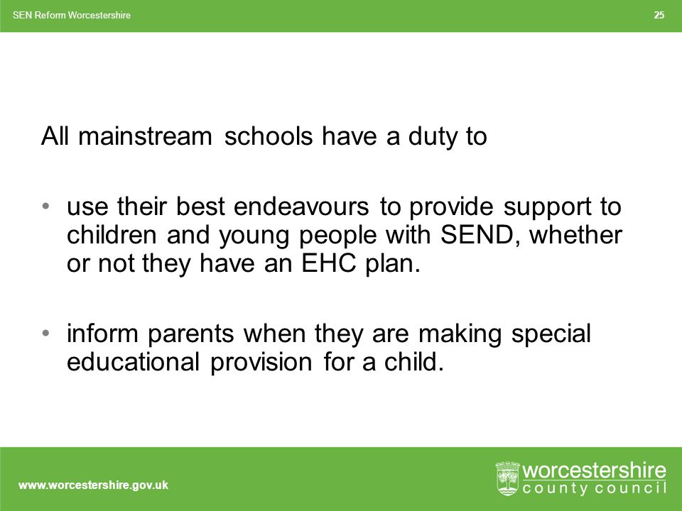 All mainstream schools have a duty to use their best endeavours to provide support to children and young people with SEND, whether or not they have an EHC plan.