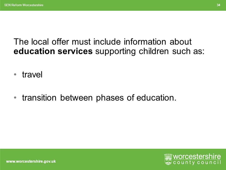 The local offer must include information about education services supporting children such as: travel transition between phases of education.