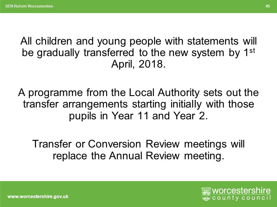 All children and young people with statements will be gradually transferred to the new system by 1 st April, 2018.