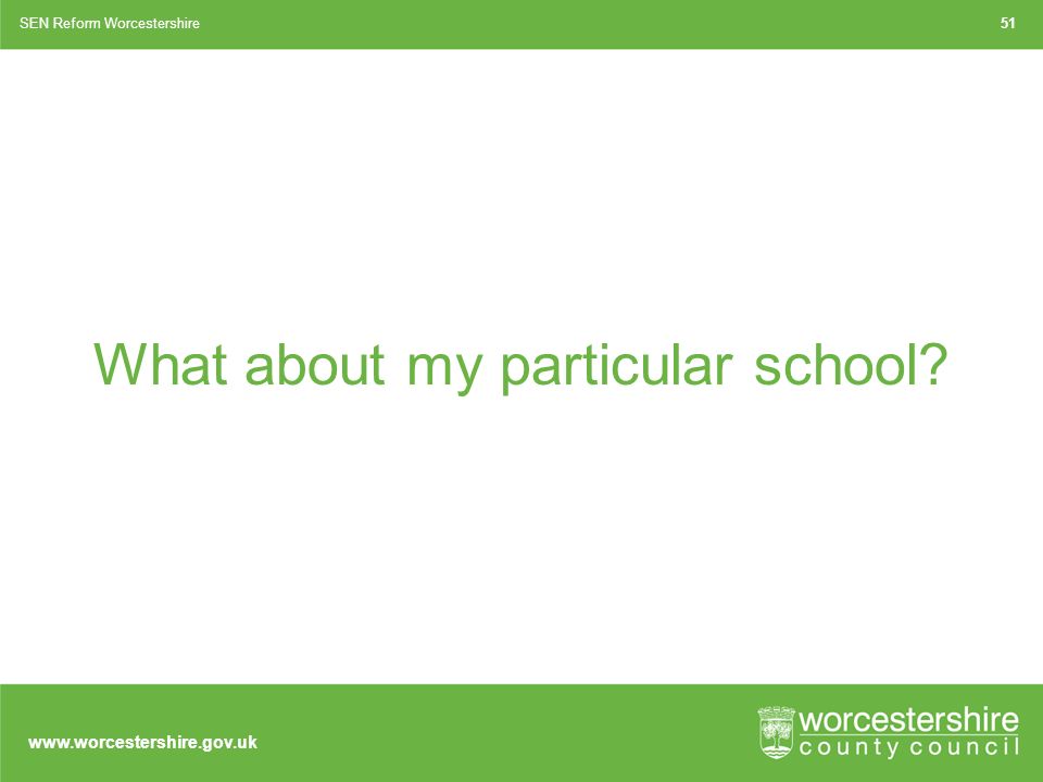 What about my particular school SEN Reform Worcestershire51
