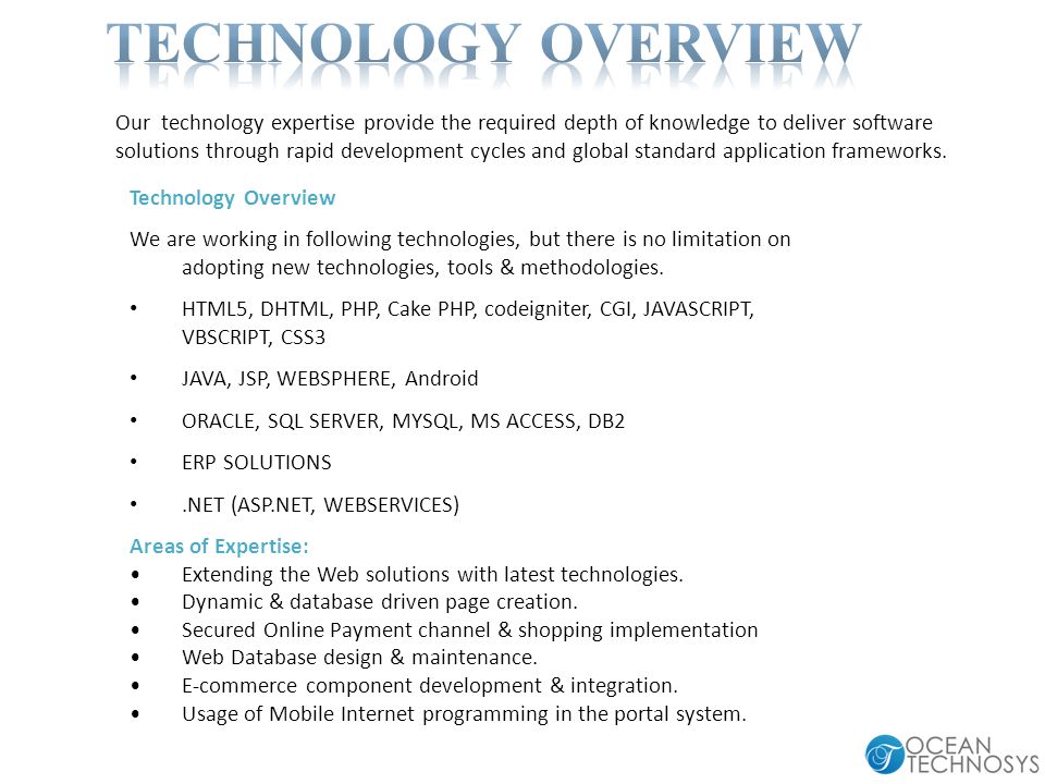 Technology Overview We are working in following technologies, but there is no limitation on adopting new technologies, tools & methodologies.